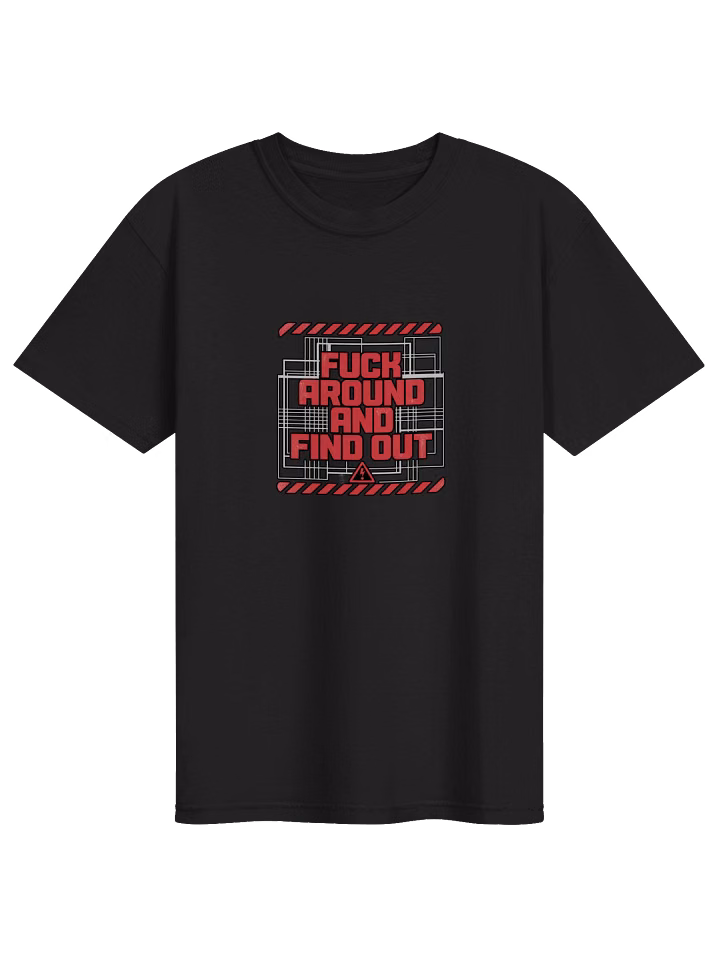 Fuck Around and Find Out - Industrial T-Shirt